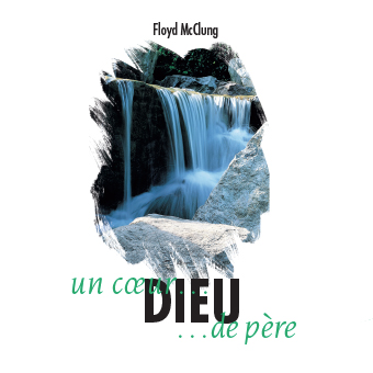 Dieu, un coeur de père - Floyd Mcclung